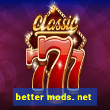 better mods. net